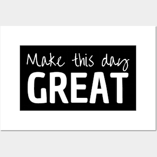 Make This Day Great Posters and Art